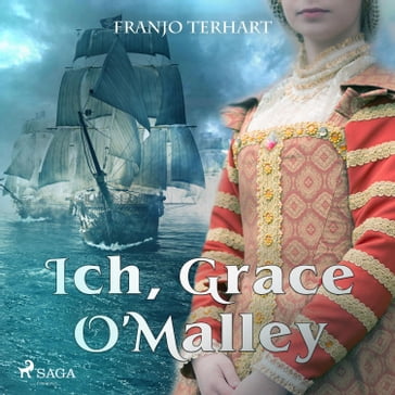 Ich, Grace O'Malley (Ungekürzt) - Franjo Terhart