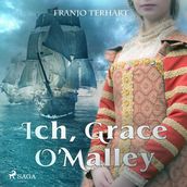 Ich, Grace O Malley (Ungekürzt)