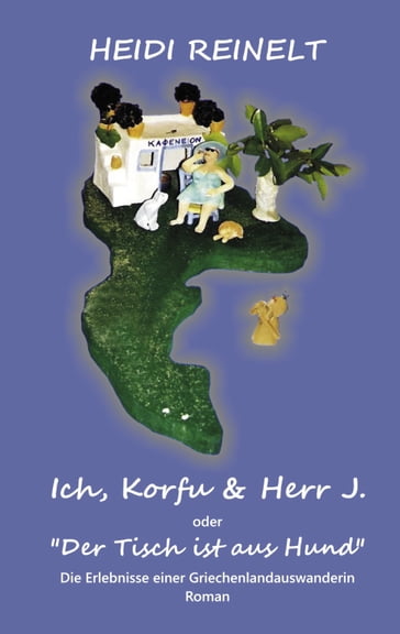 Ich, Korfu & Herr J. - Heidi Reinelt