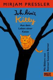 Ich bin s, Kitty. Aus dem Leben einer Katze