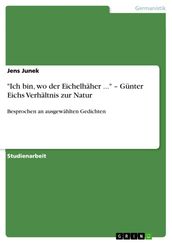  Ich bin, wo der Eichelhäher ...  - Günter Eichs Verhältnis zur Natur