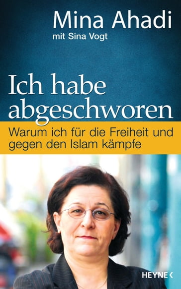 Ich habe abgeschworen - Mina Ahadi - Sina Vogt