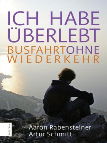 Ich habe überlebt - Aaron Rabensteiner - Artur Schmitt