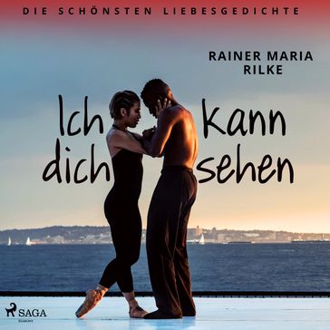 Ich kann dich sehen. Die schönsten Liebesgedichte - Rainer Maria Rilke