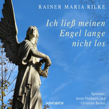 Ich ließ meinen Engel lange nicht los - Rainer Maria Rilke