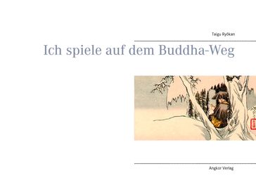 Ich spiele auf dem Buddha-Weg - Taigu Ryôkan