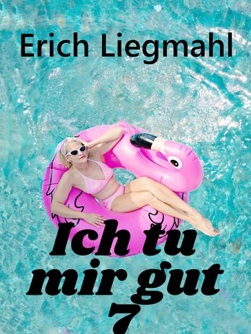 Ich tu mir gut 7 - Erich Liegmahl