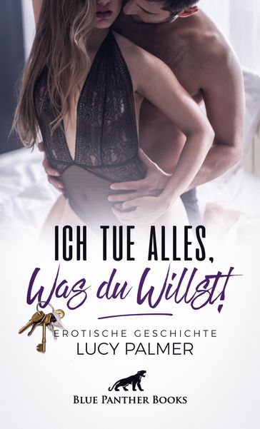 Ich tue alles, was du willst!   Erotische Geschichte - Lucy Palmer