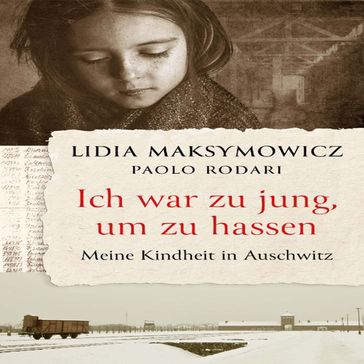 Ich war zu jung, um zu hassen. - Lidia Maksymowicz - Paolo Rodari