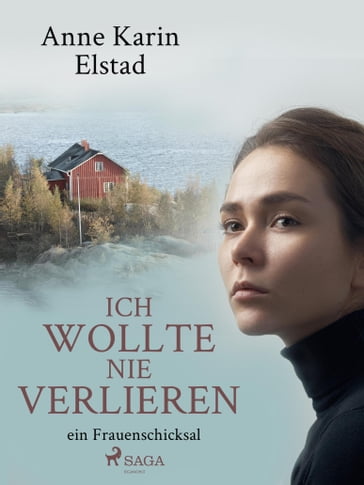 Ich wollte nie verlieren - ein Frauenschicksal - Anne Karin Elstad