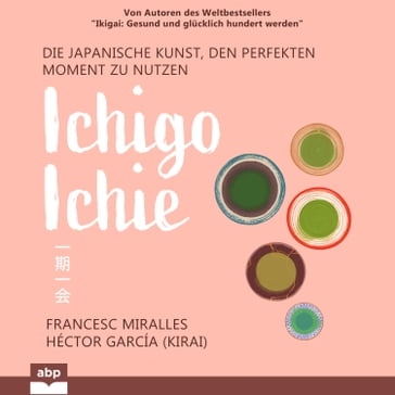 Ichigo-ichie - Die japanische Kunst, den perfekten Moment zu nutzen (Ungekürzt) - Francesc Miralles - Hector Garcia