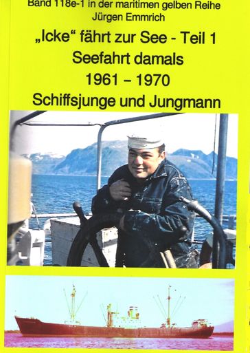 "Icke" fährt zur See - Teil 1 - Seefahrt damals um 1961 - Schiffsjunge und Jungmann - Jurgen Emmrich