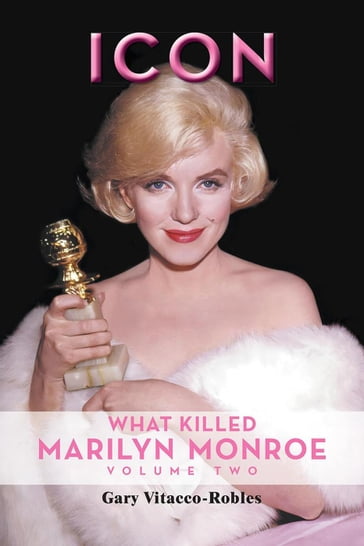 Icon: What Killed Marilyn Monroe, Volume Two - Gary Vitacco-Robles