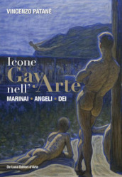 Icone gay nell arte. Marinai, angeli, dei. Ediz. a colori