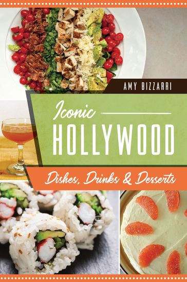 Iconic Hollywood Dishes, Drinks & Desserts - Amy Bizzarri