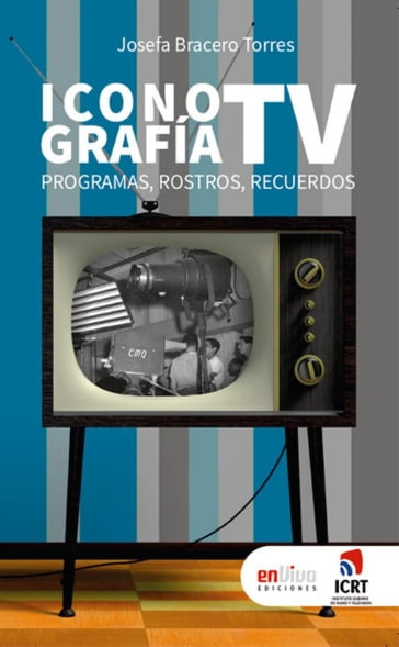 Iconografía TV. Programas, rostros, recuerdos - Josefa Bracero Torres