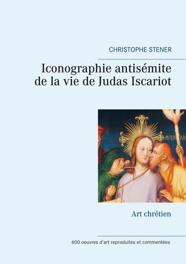 Iconographie antisémite de la vie de Judas Iscariot - Christophe Stener
