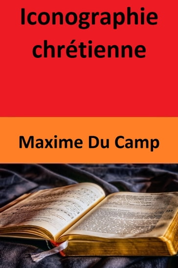 Iconographie chrétienne - Maxime Du Camp