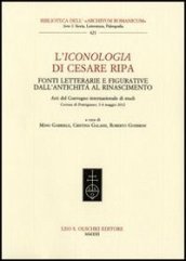 L Iconologia di Cesare Ripa. Fonti letterarie e figurative dall antichità al Rinascimento. Atti del Convegno internazionale di studi (3-4 maggio 2012)
