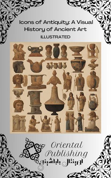 Icons of Antiquity: A Visual History of Ancient Art" - Oriental Publishing