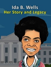 Ida B. Wells Her Story and Legacy