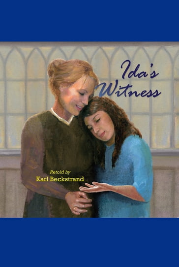 Ida's Witness: The True Story of an Immigrant Girl - Karl Beckstrand