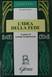 Idea della fede. Trattato di teologia fondamentale (L )