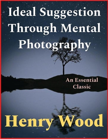 Ideal Suggestion Through Mental Photography - Henry Wood