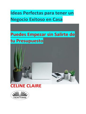 Ideas Perfectas Para Tener Un Negocio Exitoso En Casa - Celine Claire