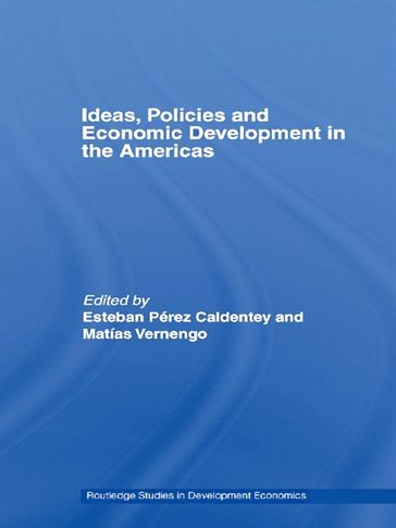 Ideas, Policies and Economic Development in the Americas - Esteban Pérez-Caldentey - Matias Vernengo