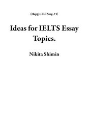 Ideas for IELTS Essay Topics.