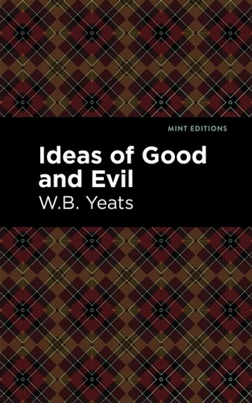 Ideas of Good and Evil - William Butler Yeats - Mint Editions