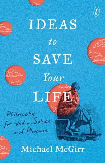 Ideas to Save Your Life - Michael McGirr