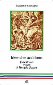 Idee che uccidono. Jonestown, Waco, il Tempio solare