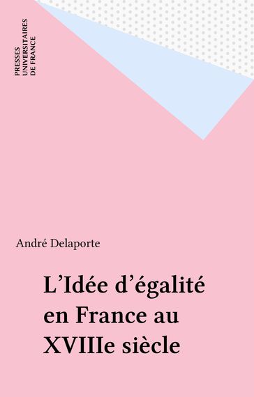 L'Idée d'égalité en France au XVIIIe siècle - André Delaporte