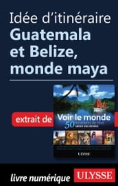Idée d itinéraire - Guatemala et Belize, monde maya