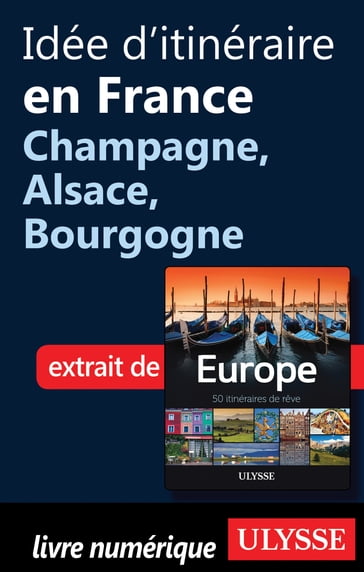 Idée d'itinéraire en France - Champagne, Alsace, Bourgogne - Collectif