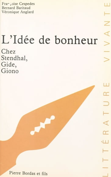 L'Idée de bonheur chez Stendhal, Gide, Giono - Bernard Baritaud - Françoise Cespedes - Véronique Anglard