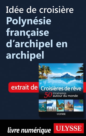 Idée de croisière - Polynésie française d'archipel en archipel - Collectif