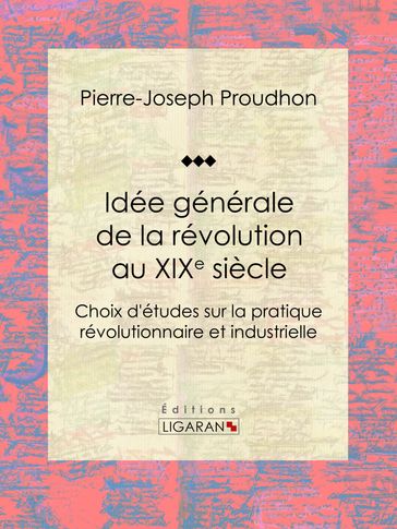 Idée générale de la révolution au XIXe siècle - Ligaran - Pierre-Joseph Proudhon