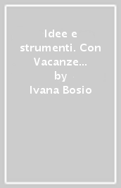 Idee e strumenti. Con Vacanze e Quaderno. Antologia per il biennio delle Scuole superiori. Con e-book. Con espansione online. Vol. A: Narrativa