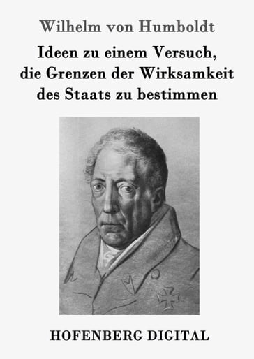 Ideen zu einem Versuch, die Grenzen der Wirksamkeit des Staats zu bestimmen - Wilhelm von Humboldt