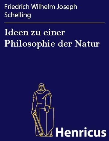 Ideen zu einer Philosophie der Natur - Friedrich Wilhelm Joseph Schelling