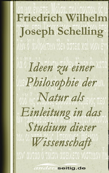 Ideen zu einer Philosophie der Natur als Einleitung in das Studium dieser Wissenschaft - Friedrich Wilhelm Joseph Schelling