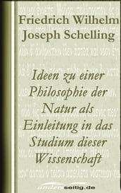 Ideen zu einer Philosophie der Natur als Einleitung in das Studium dieser Wissenschaft