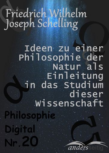 Ideen zu einer Philosophie der Natur als Einleitung in das Studium dieser Wissenschaft - Friedrich Wilhelm Joseph Schelling