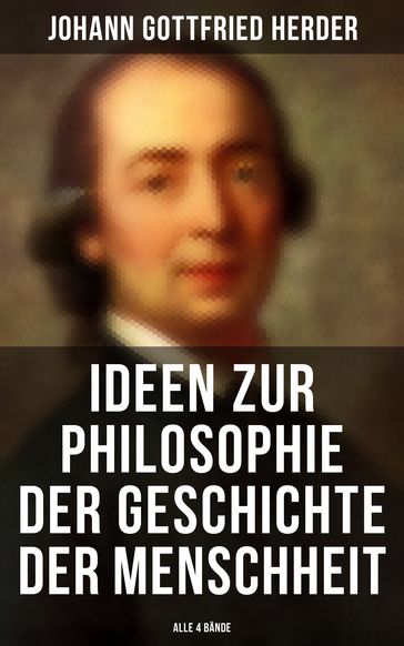 Ideen zur Philosophie der Geschichte der Menschheit (Alle 4 Bände) - Johann Gottfried Herder