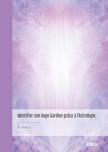 Identifier son Ange Gardien grâce à l'Astrologie - B. Hélios