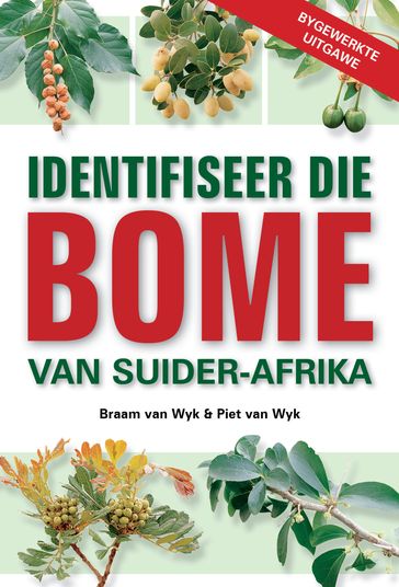 Identifiseer die Bome van Suider-Afrika - Braam van Wyk - Piet van Wyk