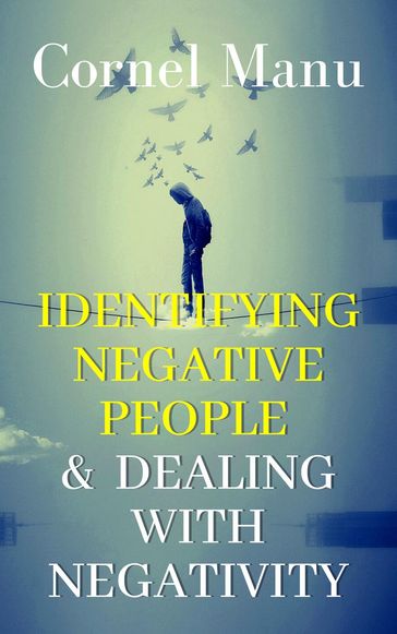 Identifying Negative People & Dealing With Negativity - Cornel Manu